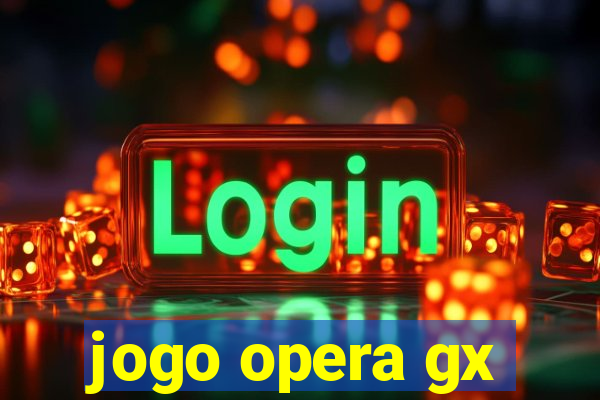 jogo opera gx